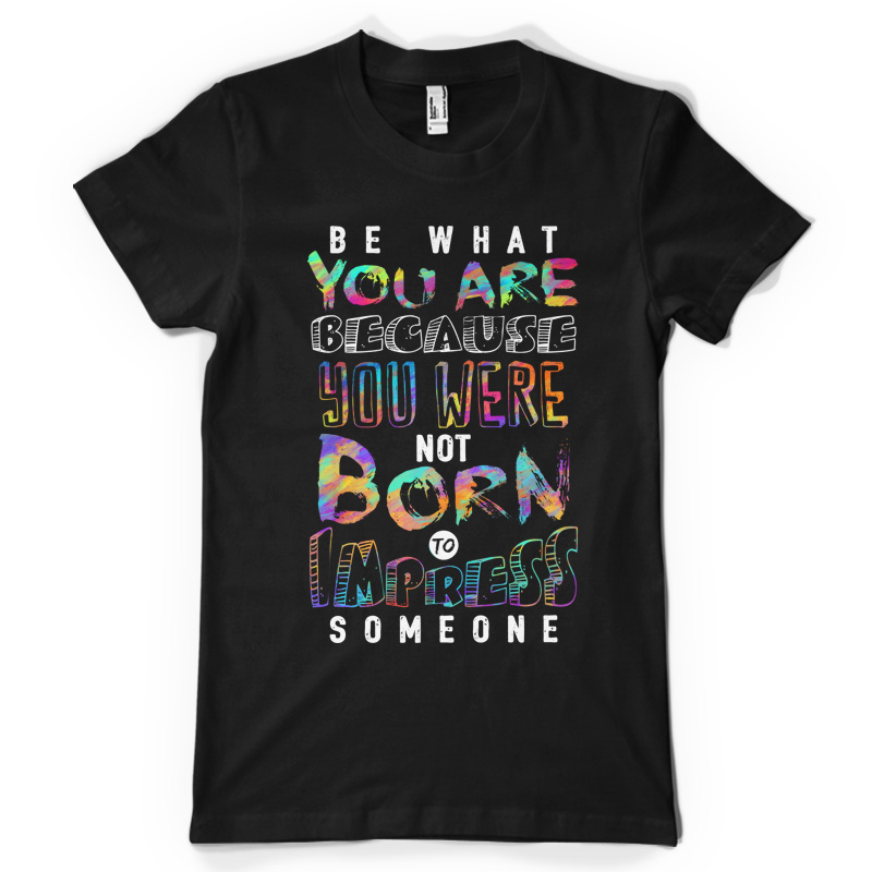 Be What You Are T-shirt design | Tshirt-Factory