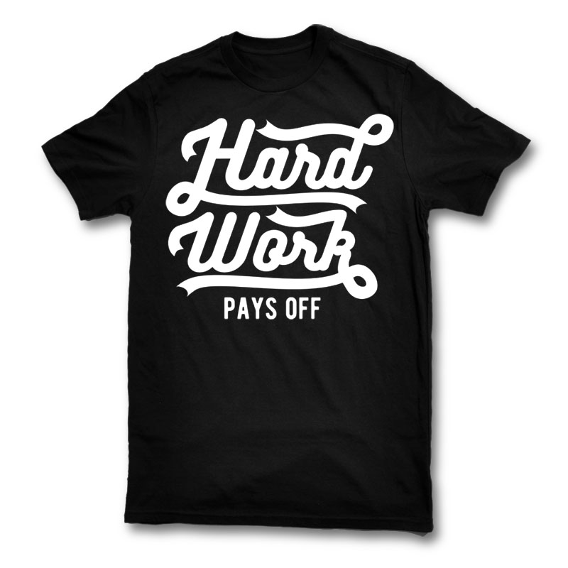 Hard Work Pays Off Graphic design | Tshirt-Factory