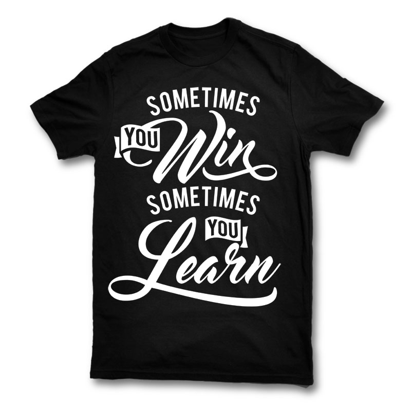 Sometimes You Win Sometimes You Learn Shirt design | Tshirt-Factory