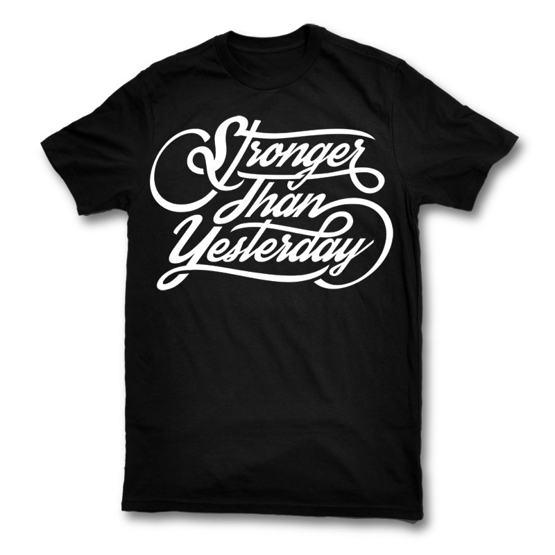 Stronger Than Yesterday Graphic design | Tshirt-Factory