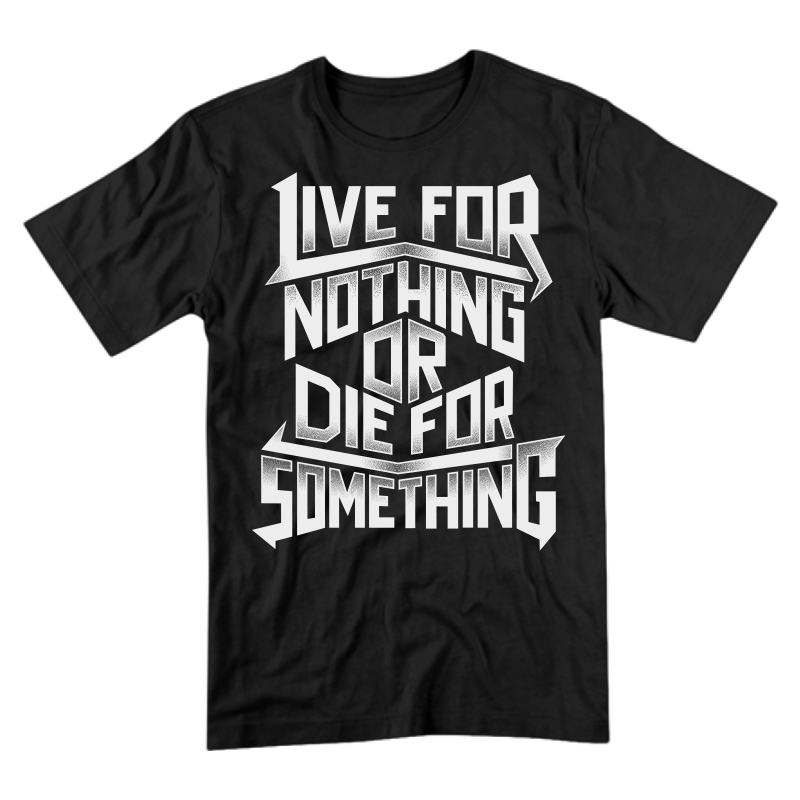 live for nothing or die for something T-shirt design | Tshirt-Factory