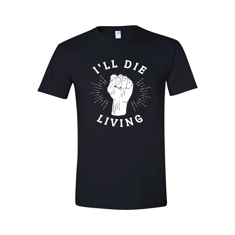 Ill die living Shirt design | Tshirt-Factory