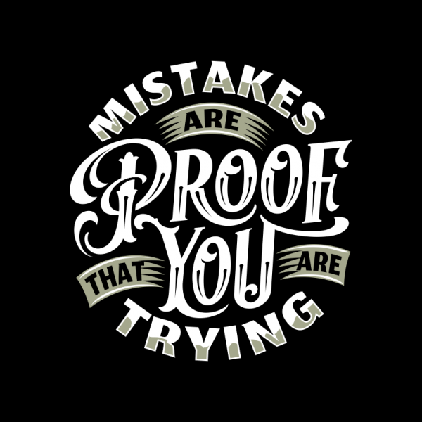 Mistakes Are Proof That You Are Trying (and Why Trying Matters)